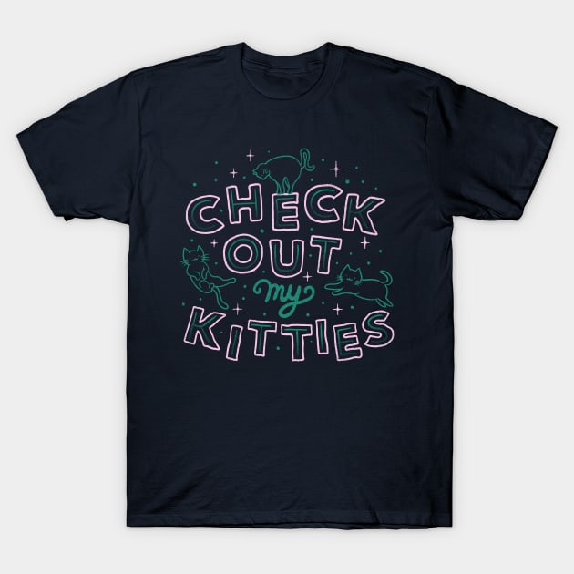 Check Out My Kitties T-Shirt by Tobe_Fonseca